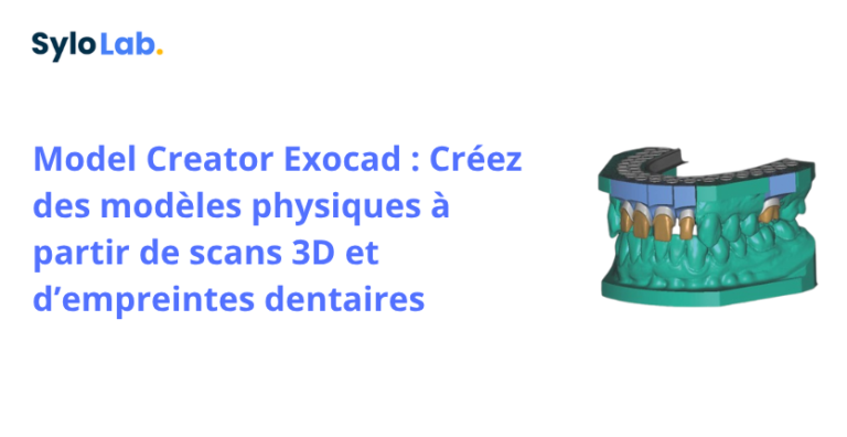 Model Creator Exocad : Créez des modèles physiques à partir de scans 3D et d’empreintes dentaires