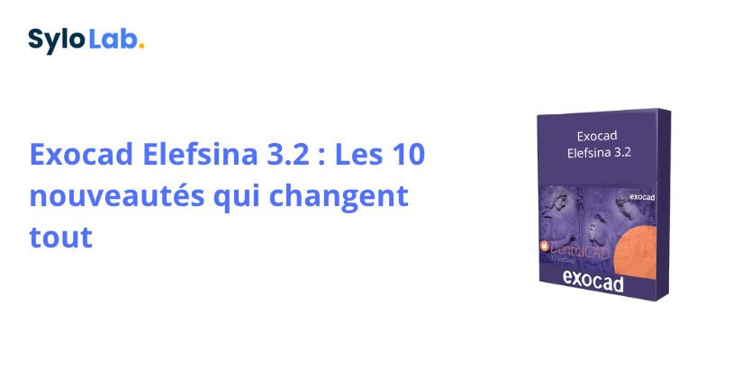 Exocad Elefsina 3.2 : Les 10 nouveautés qui changent tout