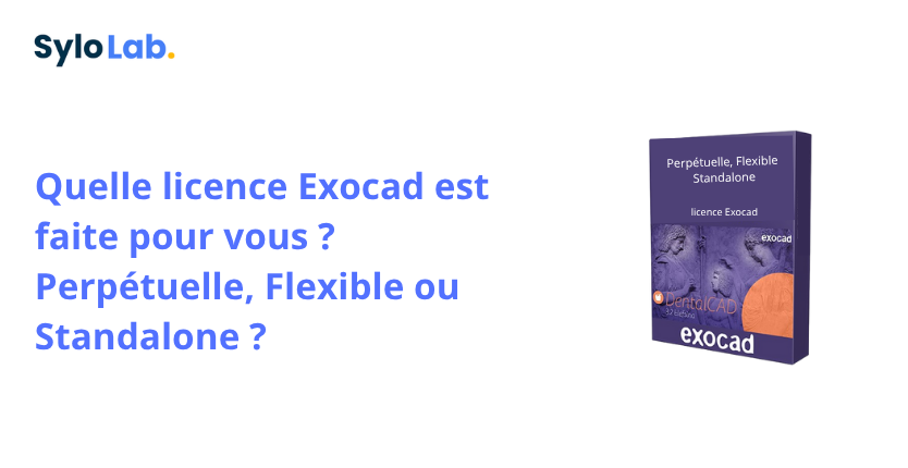 Quelle licence Exocad est faite pour vous ?Perpétuelle, Flexible ou Standalone ?